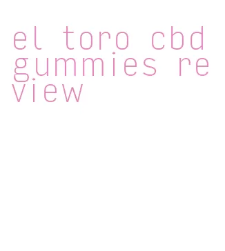 el toro cbd gummies review