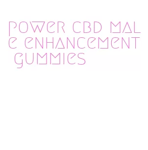 power cbd male enhancement gummies