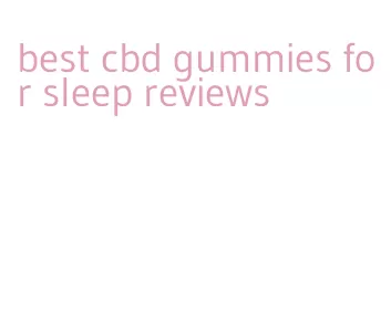 best cbd gummies for sleep reviews