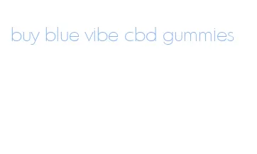 buy blue vibe cbd gummies