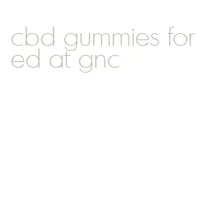 cbd gummies for ed at gnc