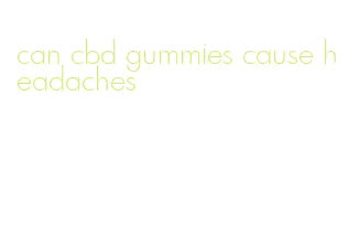 can cbd gummies cause headaches