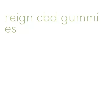 reign cbd gummies