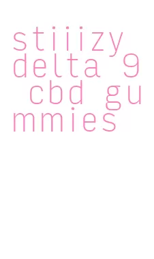 stiiizy delta 9 cbd gummies