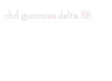 cbd gummies delta 88