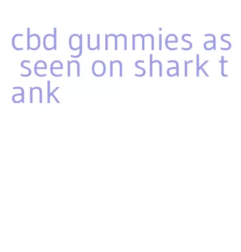 cbd gummies as seen on shark tank