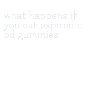 what happens if you eat expired cbd gummies