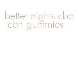 better nights cbd cbn gummies