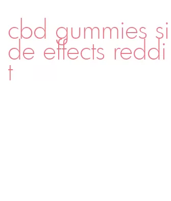 cbd gummies side effects reddit