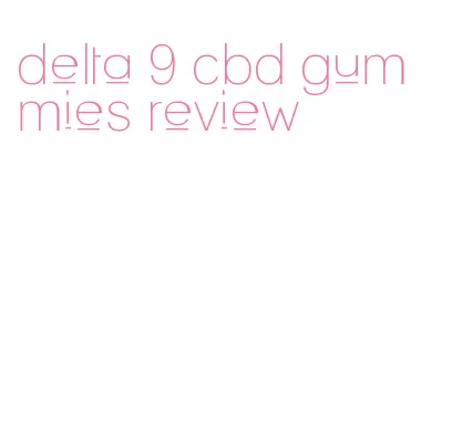 delta 9 cbd gummies review