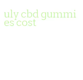 uly cbd gummies cost