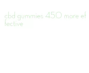 cbd gummies 450 more effective