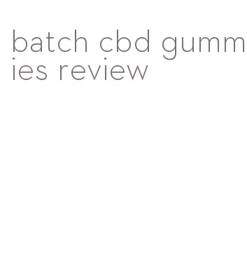 batch cbd gummies review