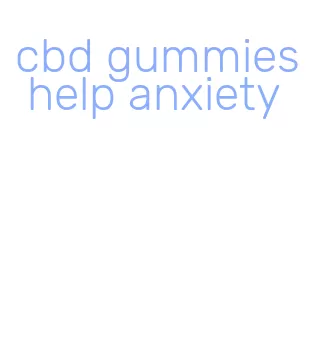 cbd gummies help anxiety