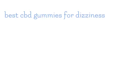 best cbd gummies for dizziness