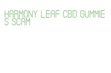 harmony leaf cbd gummies scam