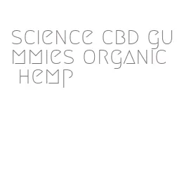 science cbd gummies organic hemp