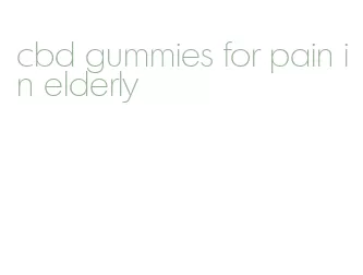 cbd gummies for pain in elderly