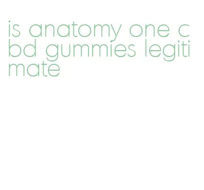 is anatomy one cbd gummies legitimate