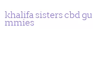 khalifa sisters cbd gummies