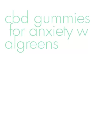 cbd gummies for anxiety walgreens