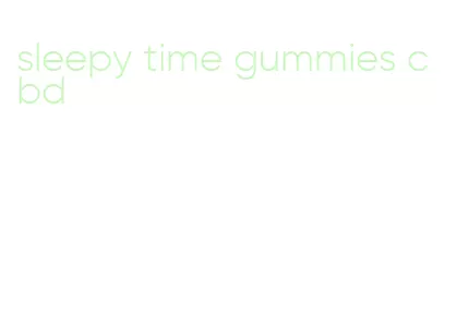 sleepy time gummies cbd