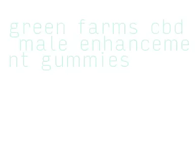 green farms cbd male enhancement gummies