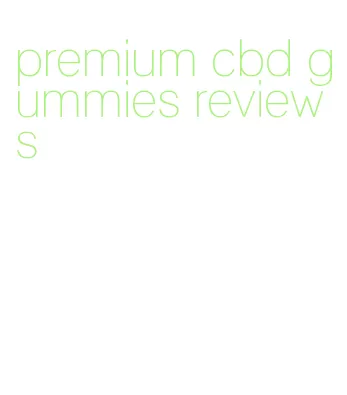 premium cbd gummies reviews