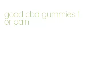 good cbd gummies for pain