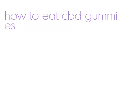 how to eat cbd gummies