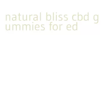 natural bliss cbd gummies for ed