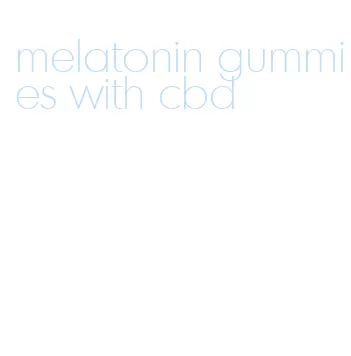 melatonin gummies with cbd