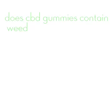 does cbd gummies contain weed