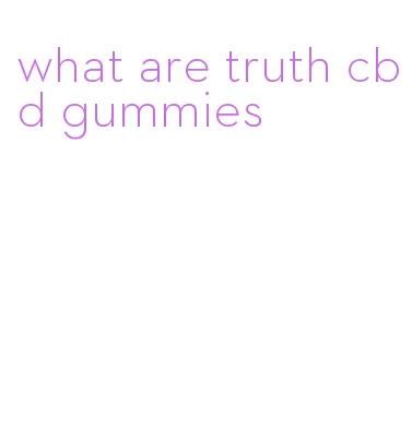 what are truth cbd gummies