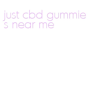 just cbd gummies near me