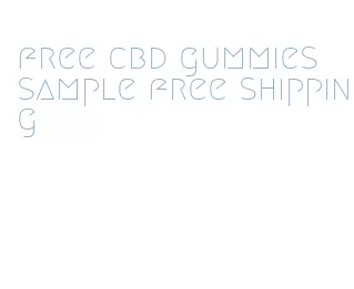 free cbd gummies sample free shipping