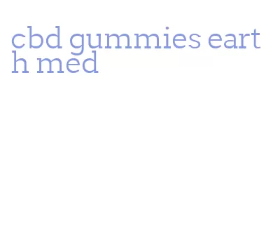 cbd gummies earth med