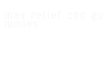 max relief cbd gummies