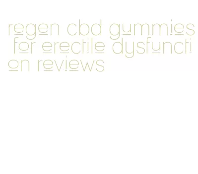 regen cbd gummies for erectile dysfunction reviews