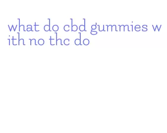 what do cbd gummies with no thc do