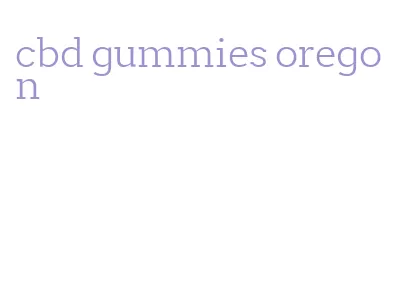 cbd gummies oregon