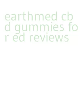 earthmed cbd gummies for ed reviews