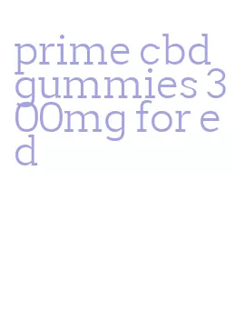 prime cbd gummies 300mg for ed