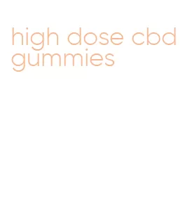 high dose cbd gummies