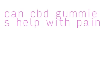 can cbd gummies help with pain