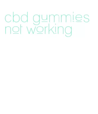 cbd gummies not working