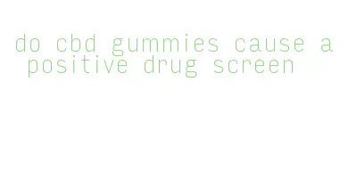 do cbd gummies cause a positive drug screen