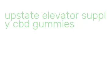 upstate elevator supply cbd gummies