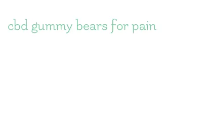 cbd gummy bears for pain