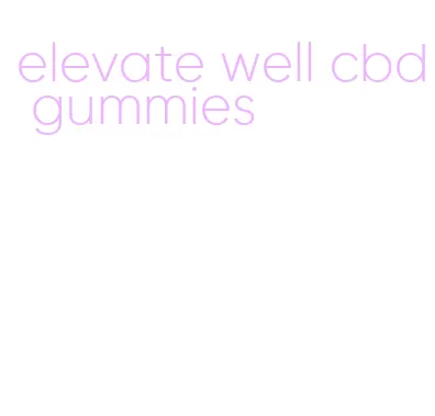 elevate well cbd gummies